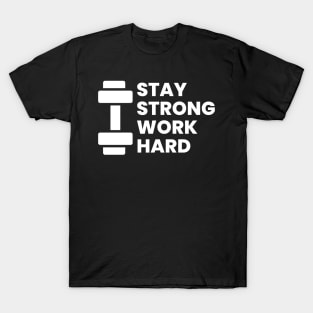 Stay strong work hard gym motivational quote typography design T-Shirt